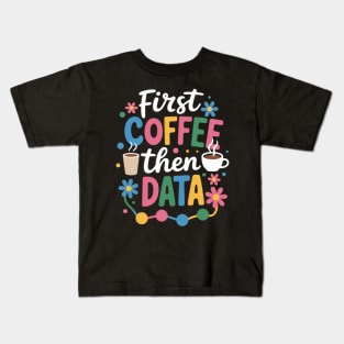 First Coffee Then Data Behavior Technician Behavioral Tech Kids T-Shirt